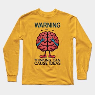 Warning: Thinking Can Cause Ideas Long Sleeve T-Shirt